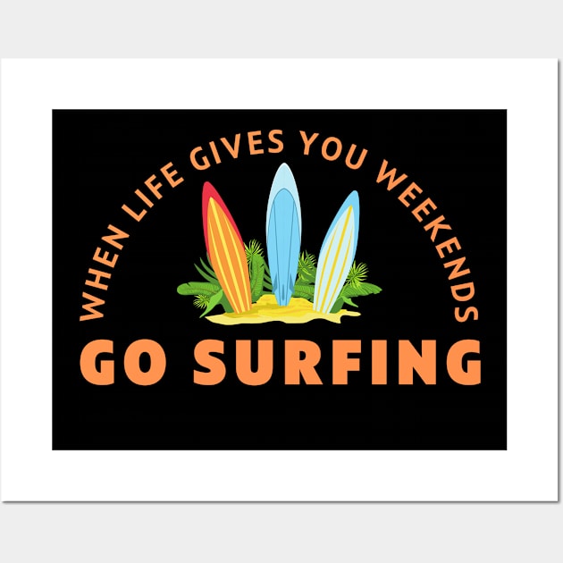 When life gives you weekends, Go surfing Wall Art by Shafeek